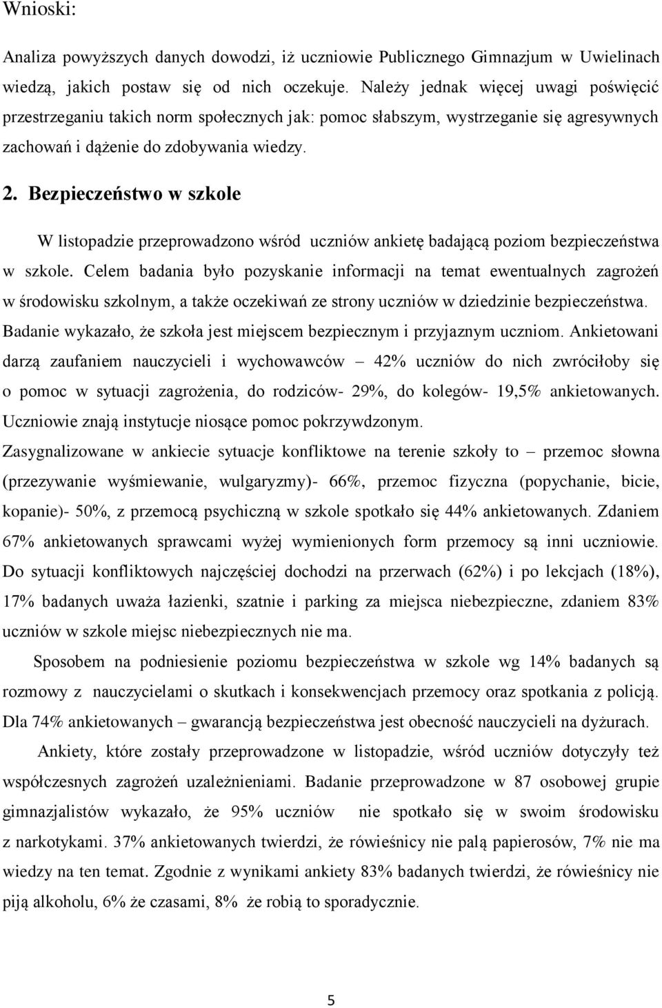Bezpieczeństwo w szkole W listopadzie przeprowadzono wśród uczniów ankietę badającą poziom bezpieczeństwa w szkole.
