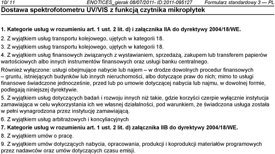 Z wyjątkiem usług finansowych związanych z wystawianiem, sprzedażą, zakupem lub transferem papierów wartościowych albo innych instrumentów finansowych oraz usługi banku centralnego.