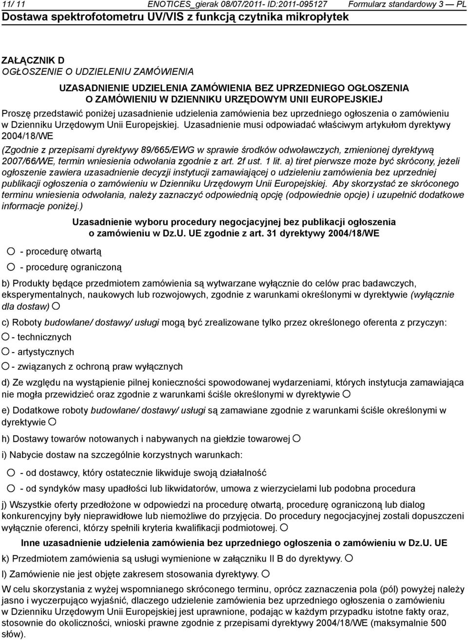 Uzasadnienie musi odpowiadać właściwym artykułom dyrektywy 2004/18/WE (Zgodnie z przepisami dyrektywy 89/665/EWG w sprawie środków odwoławczych, zmienionej dyrektywą 2007/66/WE, termin wniesienia