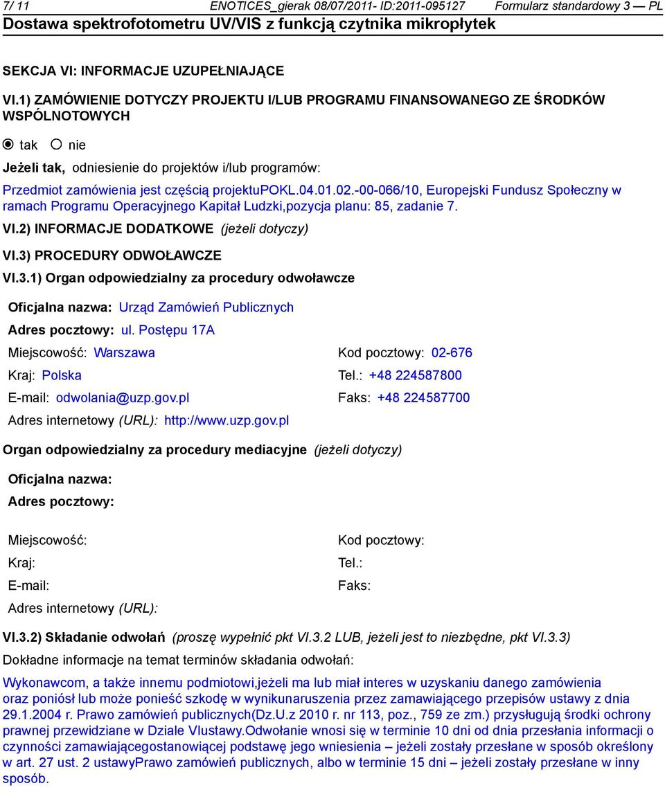 02.-00-066/10, Europejski Fundusz Społeczny w ramach Programu Operacyjnego Kapitał Ludzki,pozycja planu: 85, zadanie 7. VI.2) INFORMACJE DODATKOWE (jeżeli dotyczy) VI.3)