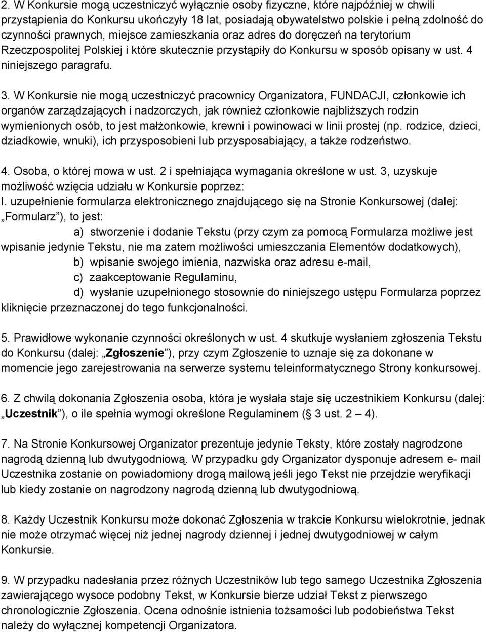 W Konkursie nie mogą uczestniczyć pracownicy Organizatora, FUNDACJI, członkowie ich organów zarządzających i nadzorczych, jak również członkowie najbliższych rodzin wymienionych osób, to jest