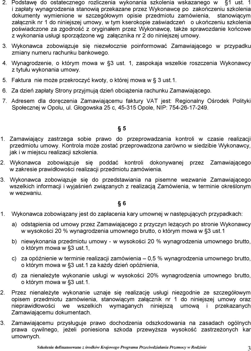 umowy, w tym kserokopie zaświadczeń o ukończeniu szkolenia poświadczone za zgodność z oryginałem przez Wykonawcę, także sprawozdanie końcowe z wykonania usługi sporządzone wg załącznika nr 2 do