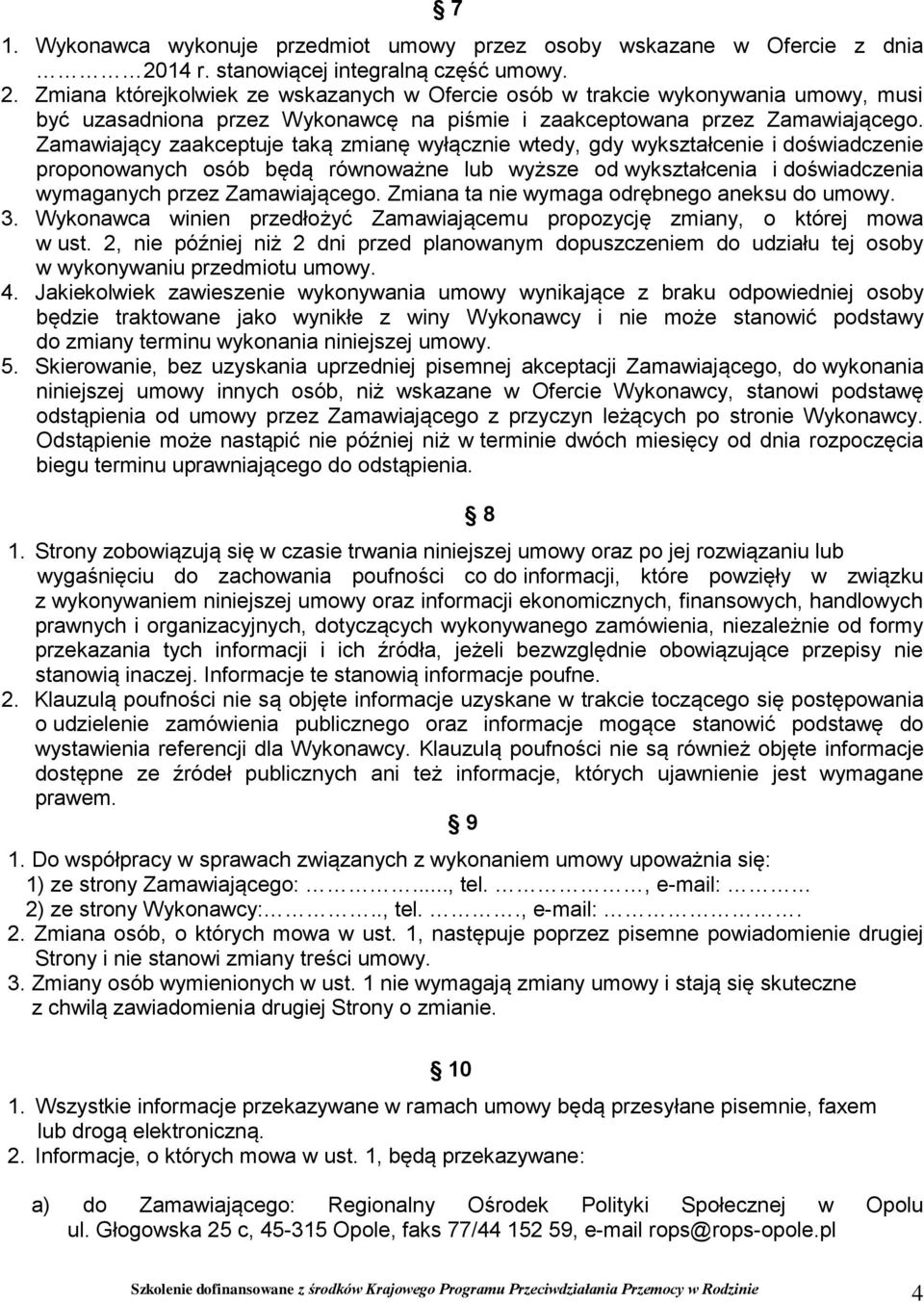 Zmiana którejkolwiek ze wskazanych w Ofercie osób w trakcie wykonywania umowy, musi być uzasadniona przez Wykonawcę na piśmie i zaakceptowana przez Zamawiającego.