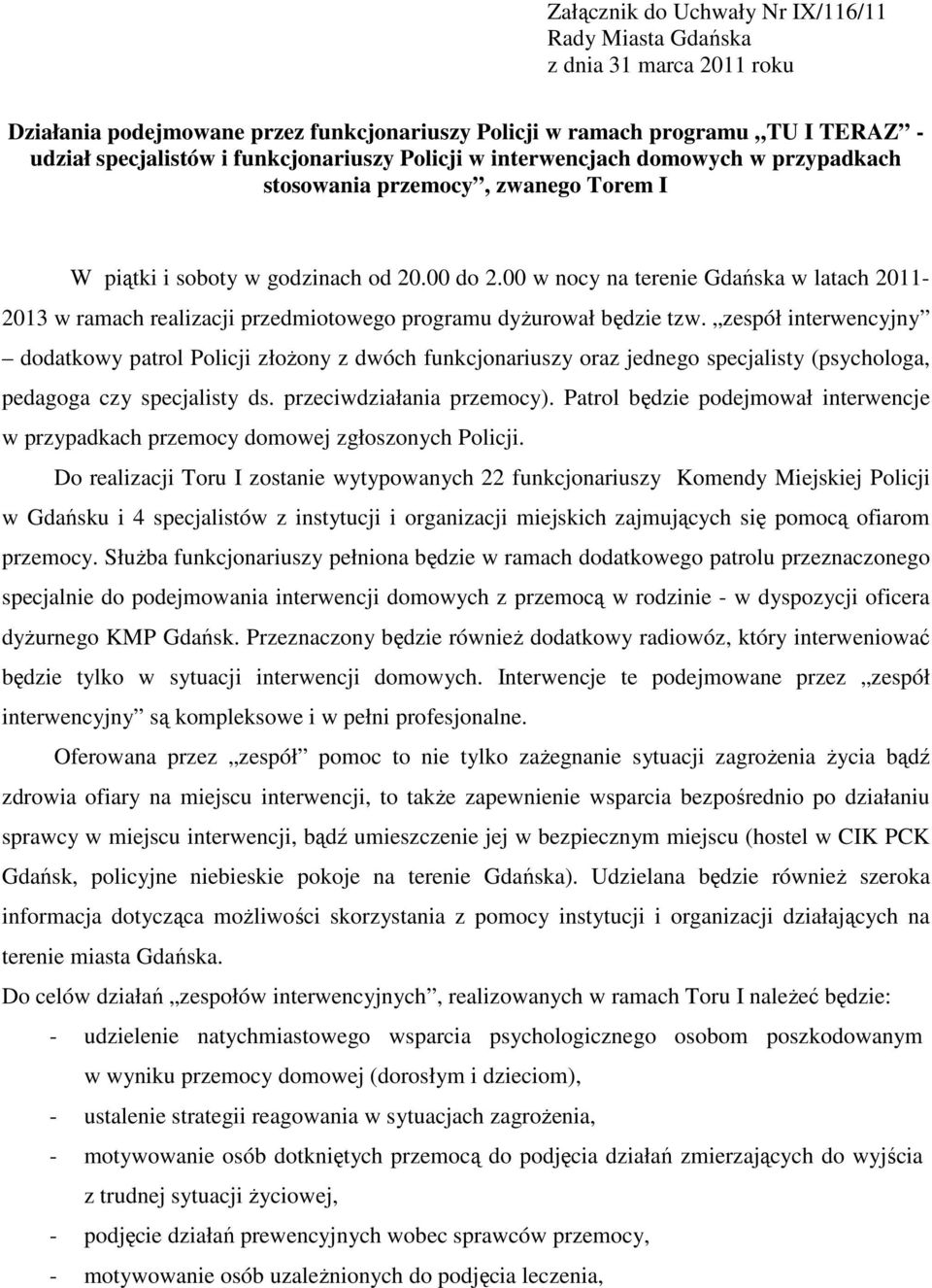 00 w nocy na terenie Gdańska w latach 2011-2013 w ramach realizacji przedmiotowego programu dyŝurował będzie tzw.