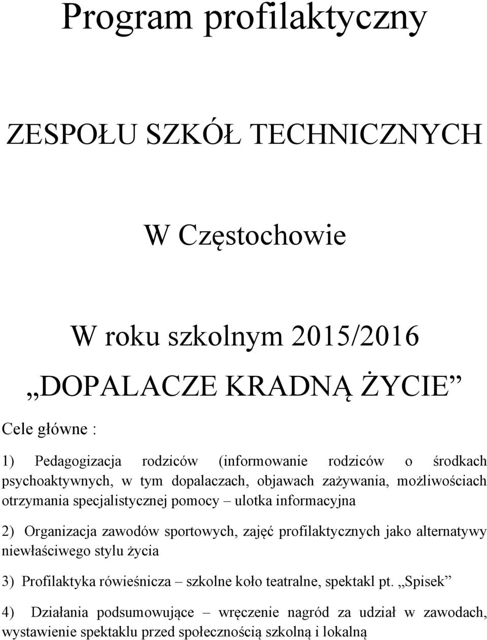 informacyjna 2) Organizacja zawodów sportowych, zajęć profilaktycznych jako alternatywy niewłaściwego stylu życia 3) Profilaktyka rówieśnicza szkolne