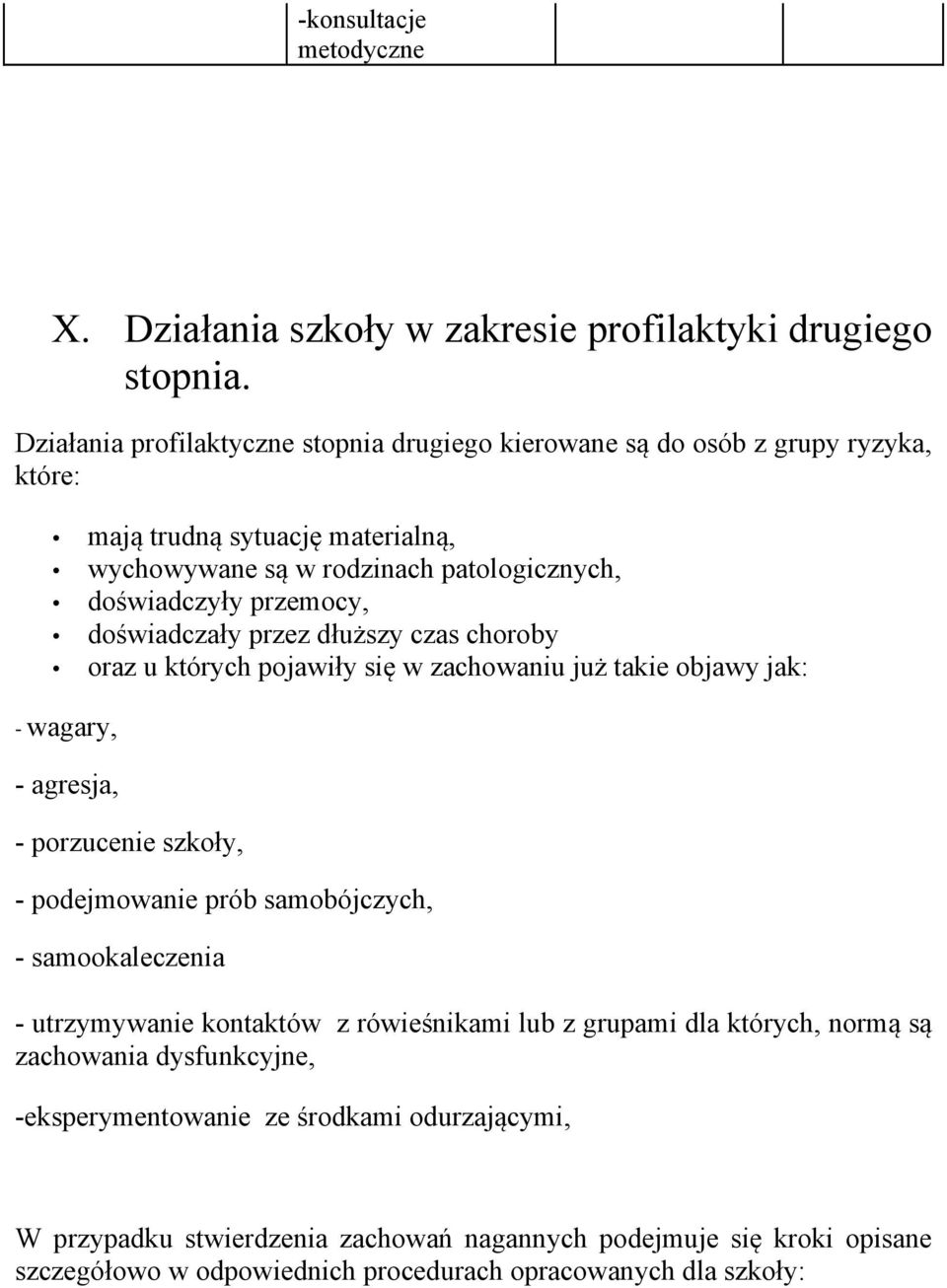 doświadczały przez dłuższy czas choroby oraz u których pojawiły się w zachowaniu już takie objawy jak: - wagary, - agresja, - porzucenie szkoły, - podejmowanie prób samobójczych, -