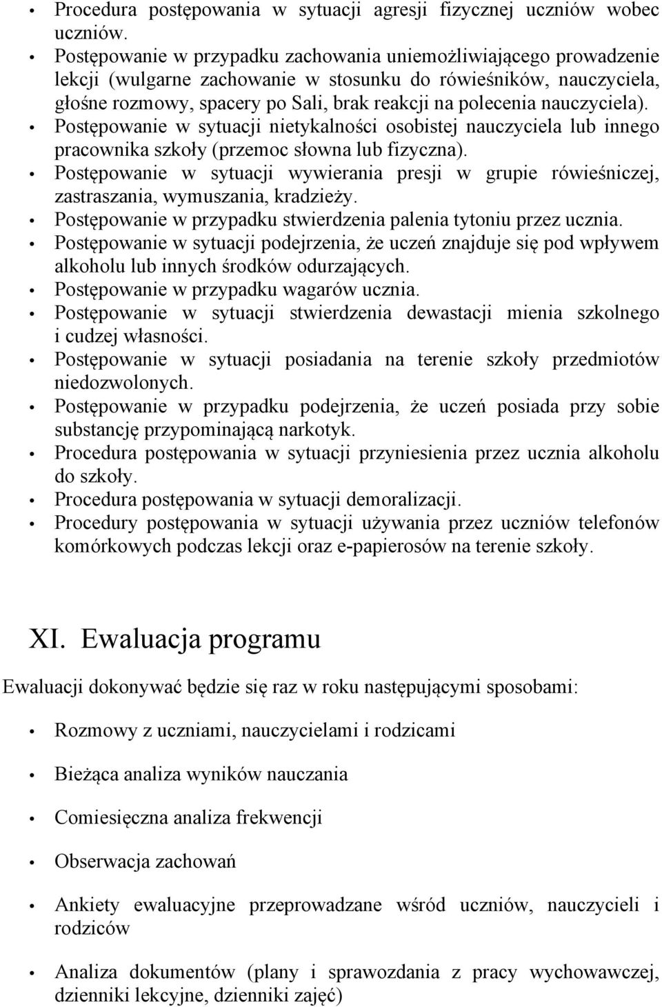 nauczyciela). Postępowanie w sytuacji nietykalności osobistej nauczyciela lub innego pracownika szkoły (przemoc słowna lub fizyczna).
