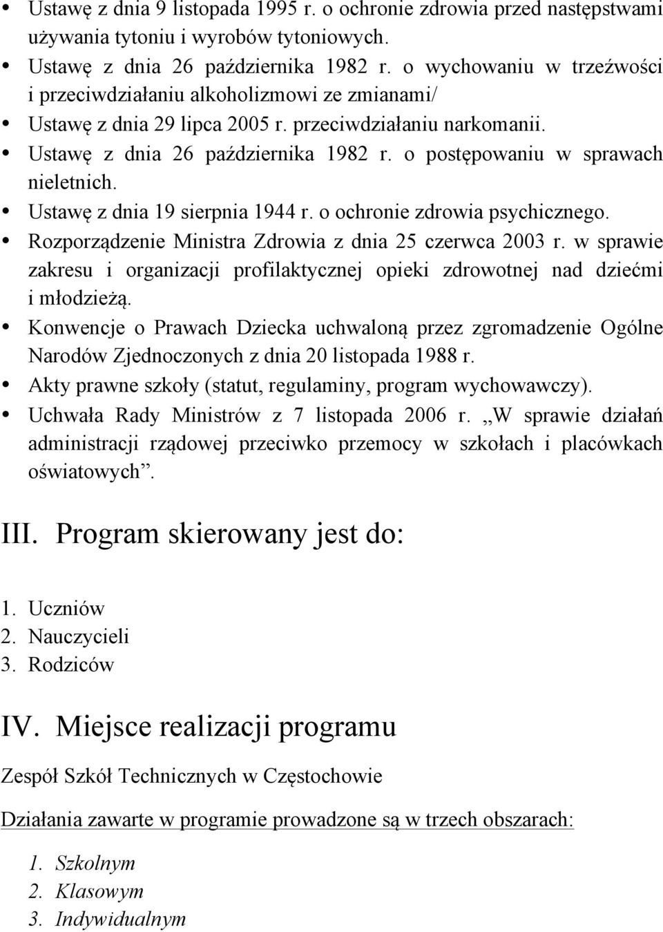 o postępowaniu w sprawach nieletnich. Ustawę z dnia 19 sierpnia 1944 r. o ochronie zdrowia psychicznego. Rozporządzenie Ministra Zdrowia z dnia 25 czerwca 2003 r.