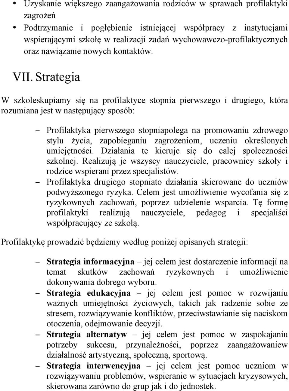 Strategia W szkoleskupiamy się na profilaktyce stopnia pierwszego i drugiego, która rozumiana jest w następujący sposób: Profilaktyka pierwszego stopniapolega na promowaniu zdrowego stylu życia,
