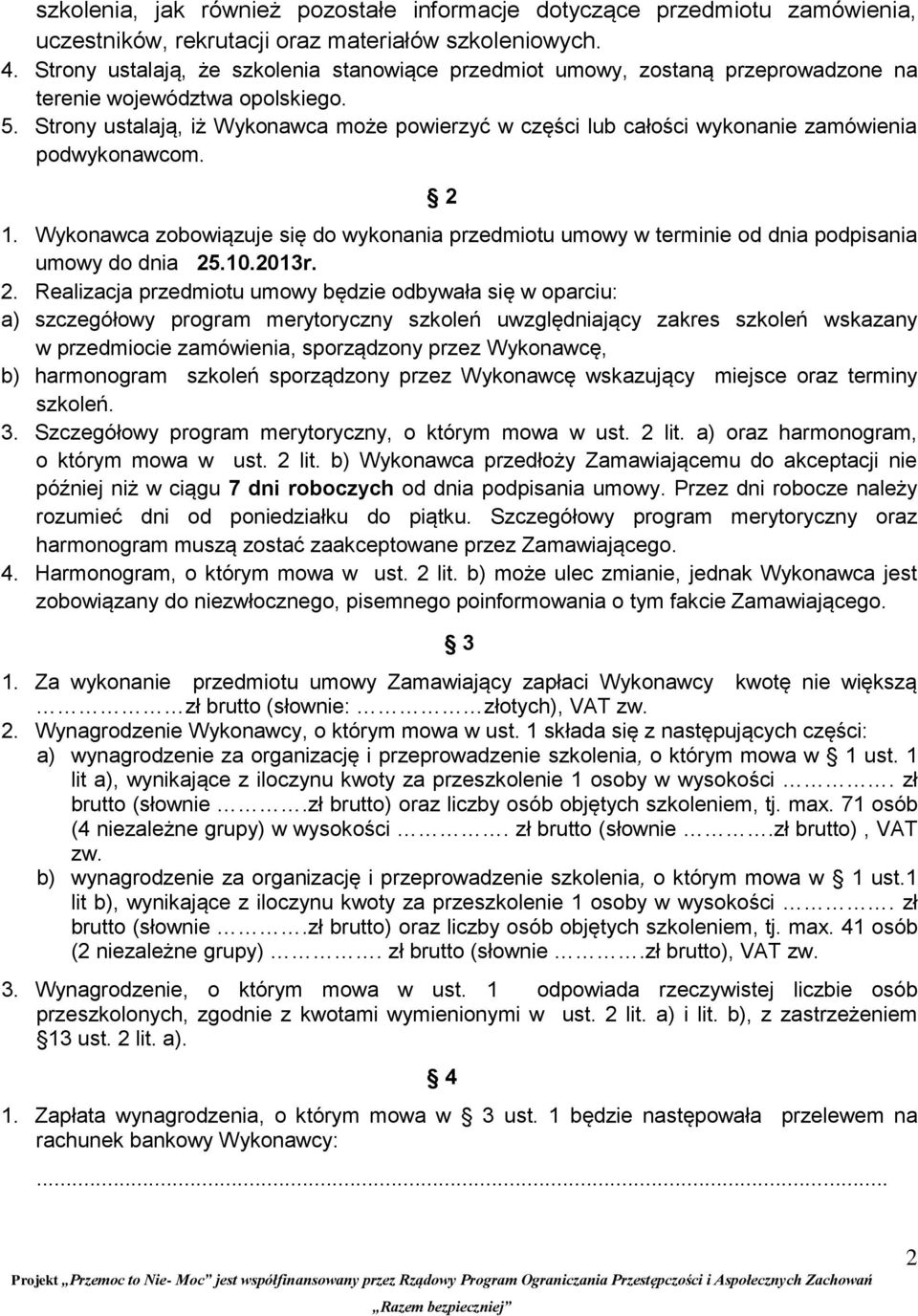 Strony ustalają, iż Wykonawca może powierzyć w części lub całości wykonanie zamówienia podwykonawcom. 2 1.