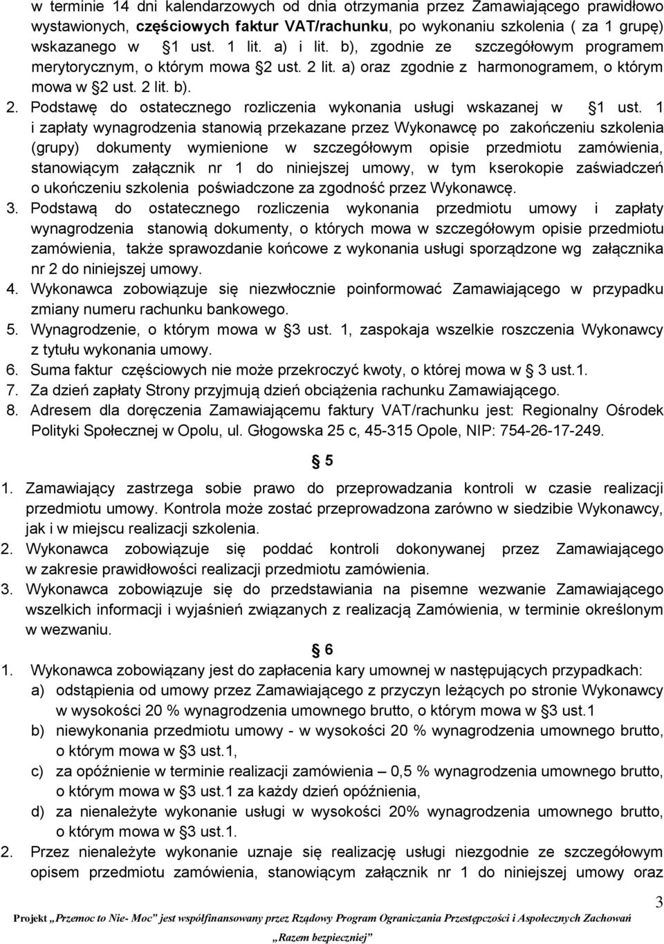 1 i zapłaty wynagrodzenia stanowią przekazane przez Wykonawcę po zakończeniu szkolenia (grupy) dokumenty wymienione w szczegółowym opisie przedmiotu zamówienia, stanowiącym załącznik nr 1 do