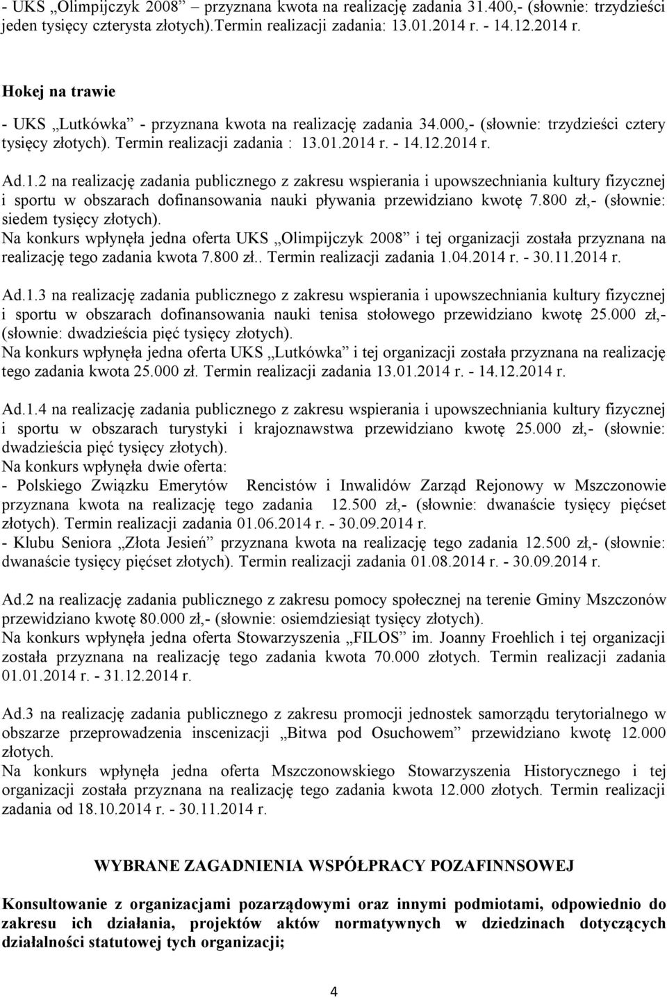 1.2 na realizację zadania publicznego z zakresu wspierania i upowszechniania kultury fizycznej i sportu w obszarach dofinansowania nauki pływania przewidziano kwotę 7.