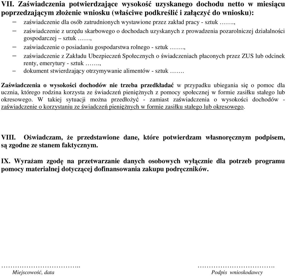 , zaświadczenie z urzędu skarbowego o dochodach uzyskanych z prowadzenia pozarolniczej działalności gospodarczej sztuk, zaświadczenie o posiadaniu gospodarstwa rolnego - sztuk.