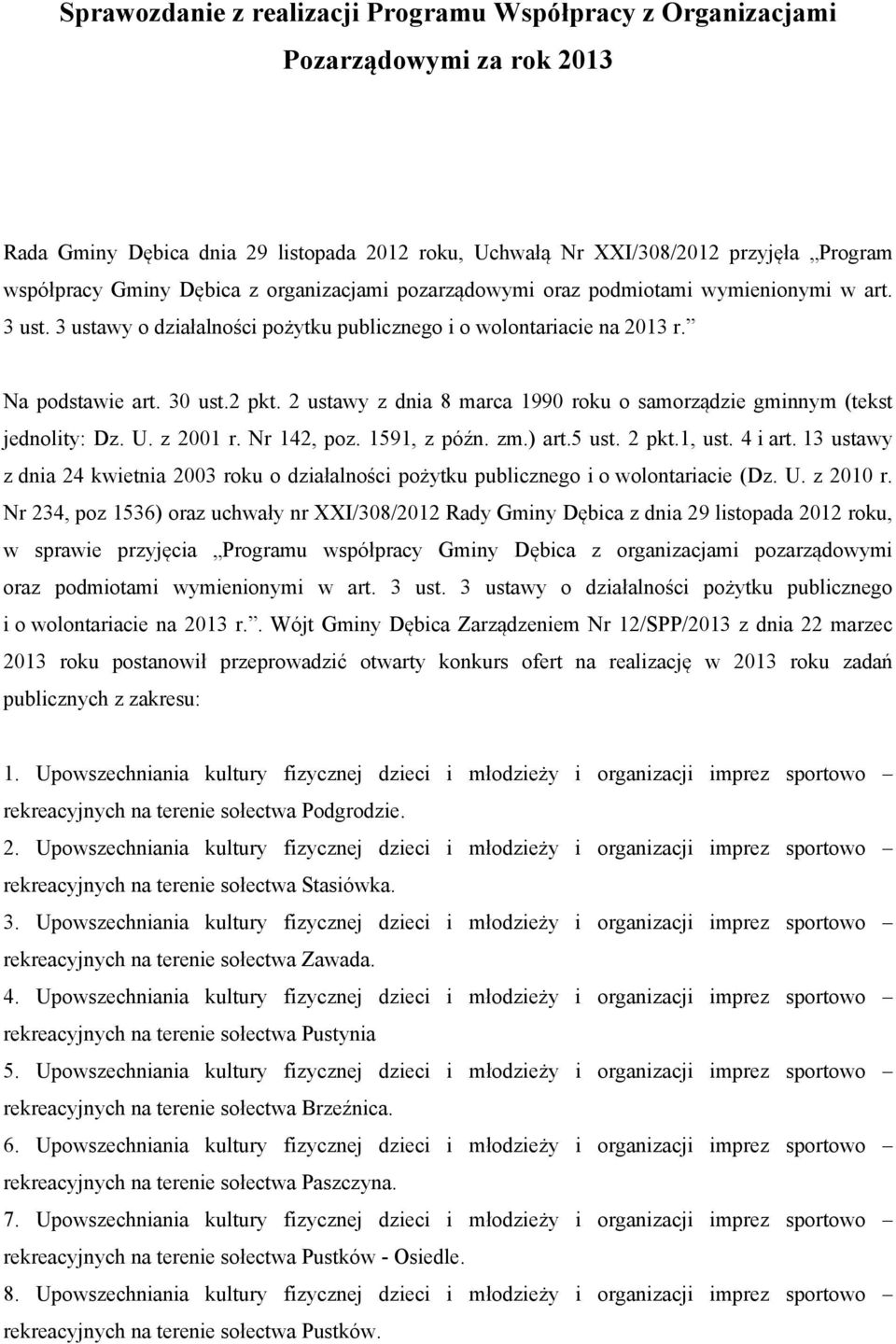 2 ustawy z dnia 8 marca 1990 roku o samorządzie gminnym (tekst jednolity: Dz. U. z 2001 r. Nr 142, poz. 1591, z późn. zm.) art.5 ust. 2 pkt.1, ust. 4 i art.