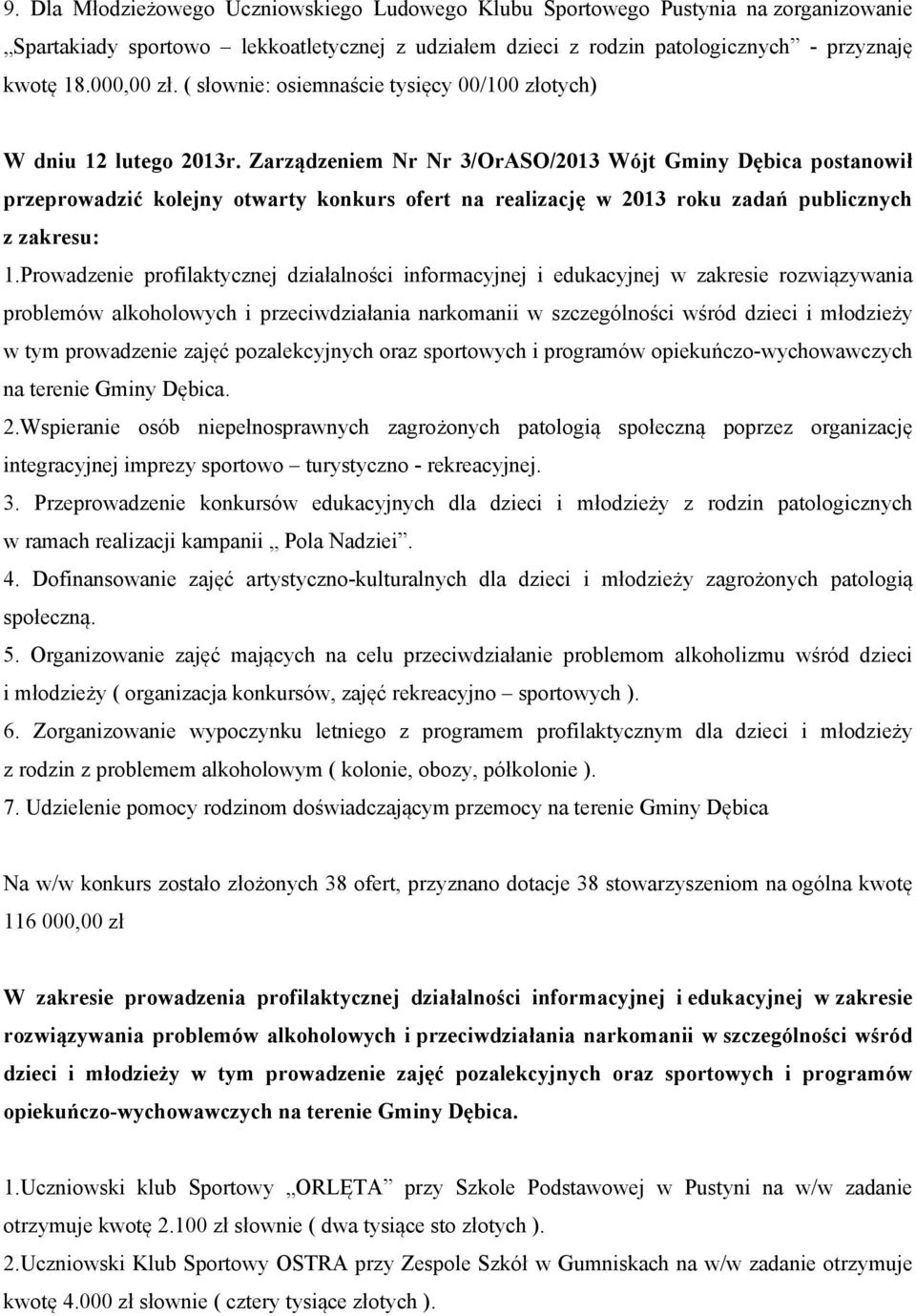 Zarządzeniem Nr Nr 3/OrASO/2013 Wójt Gminy Dębica postanowił przeprowadzić kolejny otwarty konkurs ofert na realizację w 2013 roku zadań publicznych z zakresu: 1.