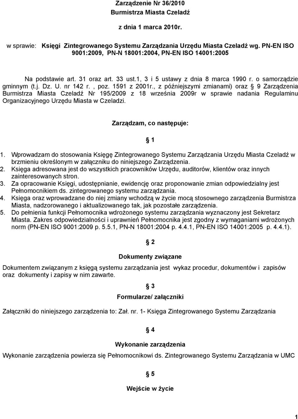 , z późniejszymi zmianami) oraz 9 Zarządzenia Burmistrza Miasta Czeladź Nr 195/2009 z 18 września 2009r w sprawie nadania Regulaminu Organizacyjnego Urzędu Miasta w Czeladzi.