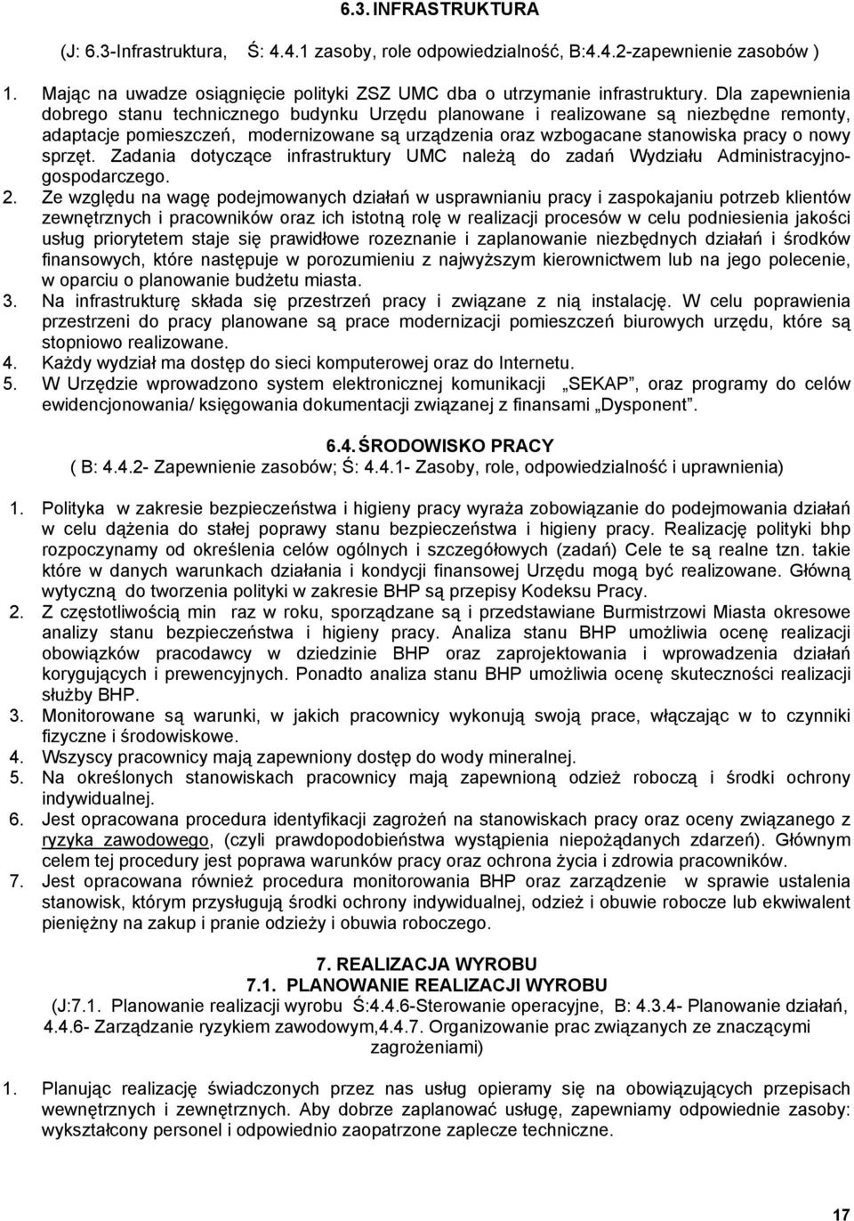 sprzęt. Zadania dotyczące infrastruktury UMC naleŝą do zadań Wydziału Administracyjnogospodarczego. 2.