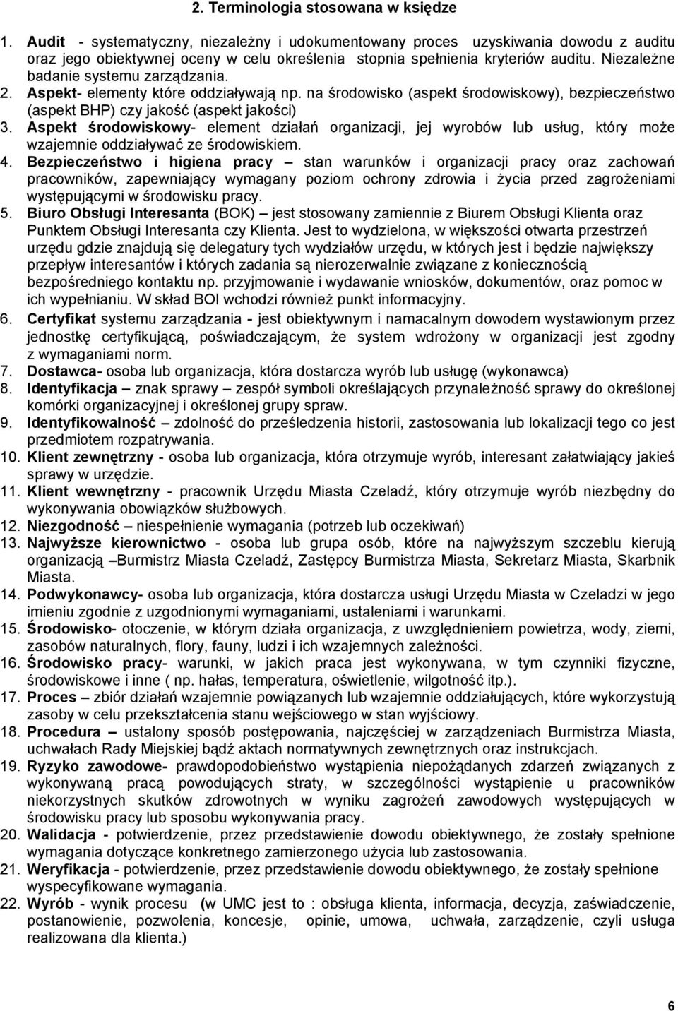 NiezaleŜne badanie systemu zarządzania. 2. Aspekt- elementy które oddziaływają np. na środowisko (aspekt środowiskowy), bezpieczeństwo (aspekt BHP) czy jakość (aspekt jakości) 3.