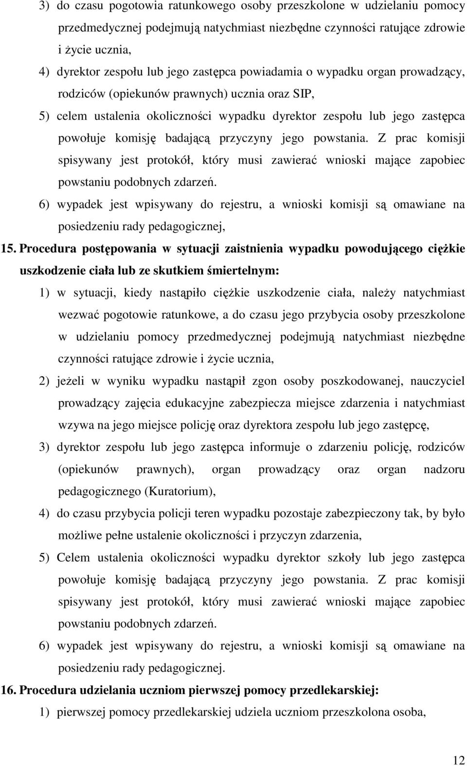 przyczyny jego powstania. Z prac komisji spisywany jest protokół, który musi zawierać wnioski mające zapobiec powstaniu podobnych zdarzeń.