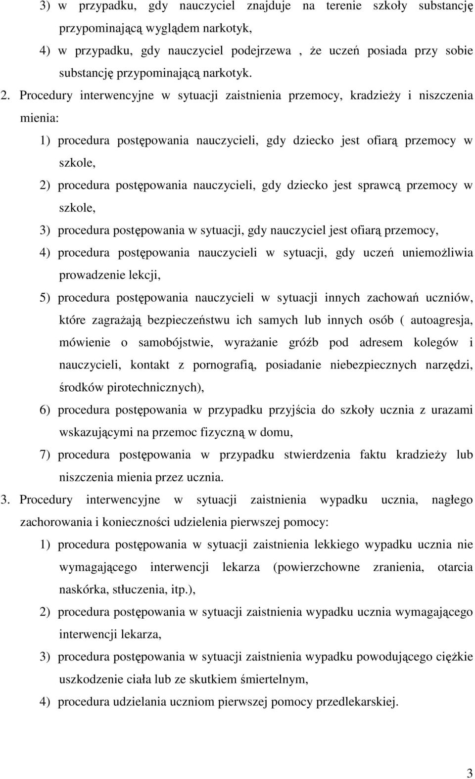 Procedury interwencyjne w sytuacji zaistnienia przemocy, kradzieŝy i niszczenia mienia: 1) procedura postępowania nauczycieli, gdy dziecko jest ofiarą przemocy w szkole, 2) procedura postępowania