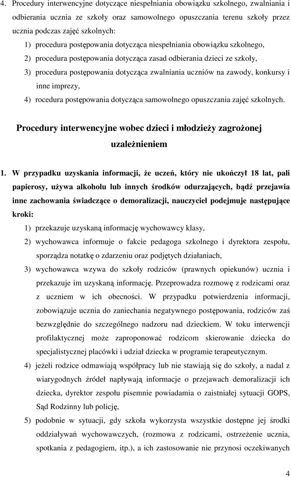 zawody, konkursy i inne imprezy, 4) rocedura postępowania dotycząca samowolnego opuszczania zajęć szkolnych. Procedury interwencyjne wobec dzieci i młodzieŝy zagroŝonej uzaleŝnieniem 1.