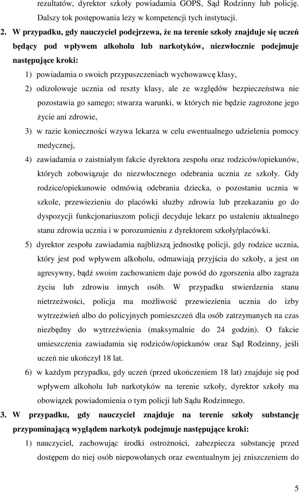 przypuszczeniach wychowawcę klasy, 2) odizolowuje ucznia od reszty klasy, ale ze względów bezpieczeństwa nie pozostawia go samego; stwarza warunki, w których nie będzie zagroŝone jego Ŝycie ani
