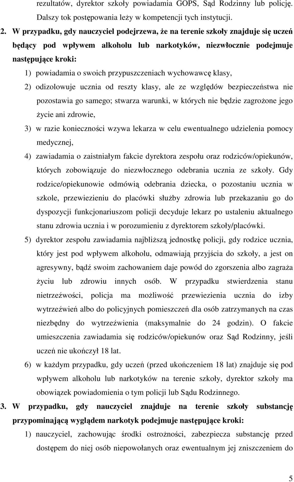 przypuszczeniach wychowawcę klasy, 2) odizolowuje ucznia od reszty klasy, ale ze względów bezpieczeństwa nie pozostawia go samego; stwarza warunki, w których nie będzie zagroŝone jego Ŝycie ani