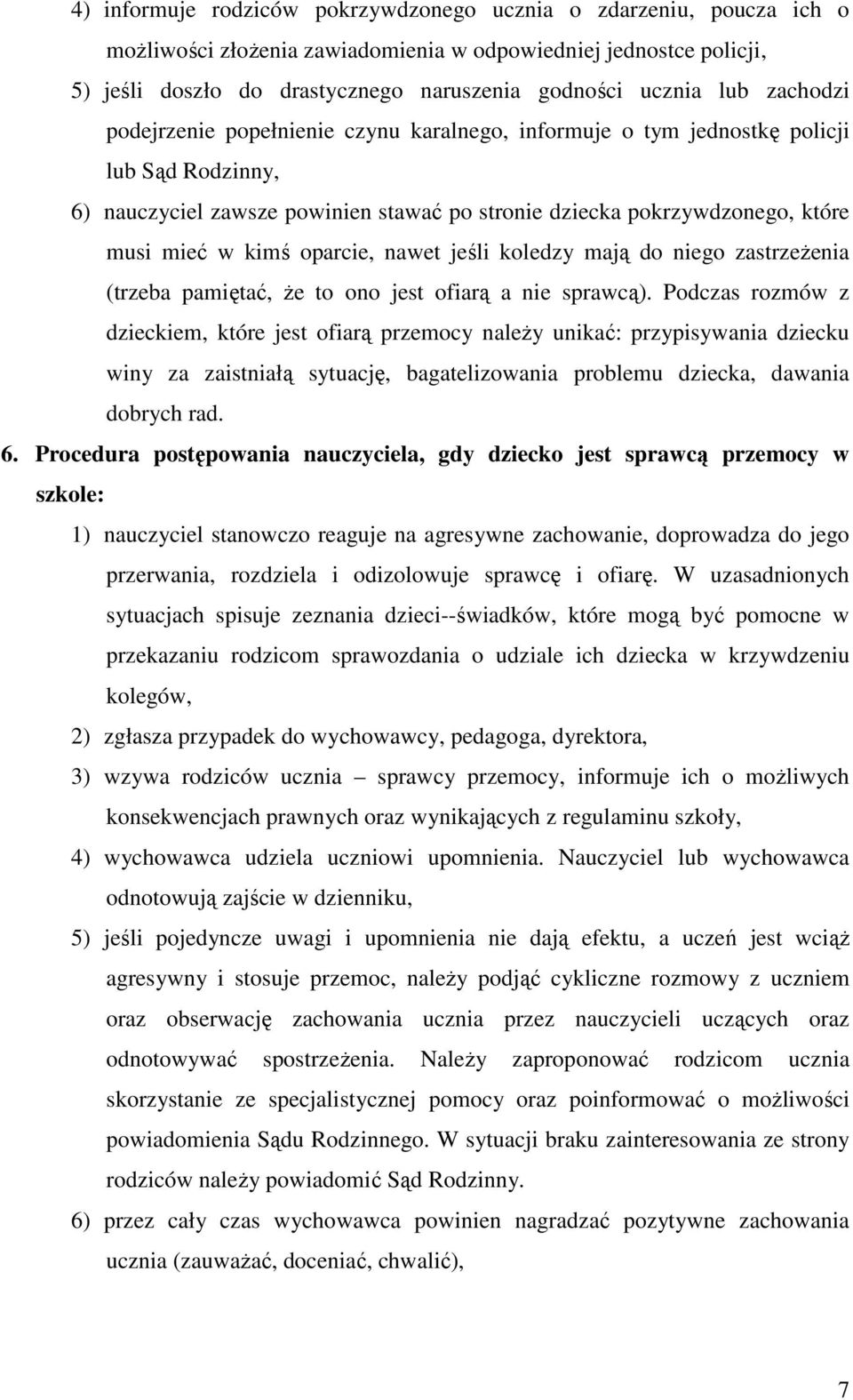 kimś oparcie, nawet jeśli koledzy mają do niego zastrzeŝenia (trzeba pamiętać, Ŝe to ono jest ofiarą a nie sprawcą).