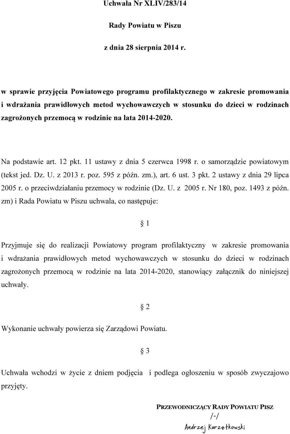 2014-2020. Na podstawie art. 12 pkt. 11 ustawy z dnia 5 czerwca 1998 r. o samorządzie powiatowym (tekst jed. Dz. U. z 2013 r. poz. 595 z późn. zm.), art. 6 ust. 3 pkt. 2 ustawy z dnia 29 lipca 2005 r.