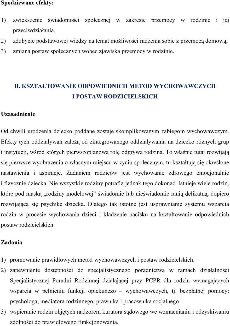 KSZTAŁTOWANIE ODPOWIEDNICH METOD WYCHOWAWCZYCH I POSTAW RODZICIELSKICH Uzasadnienie Od chwili urodzenia dziecko poddane zostaje skomplikowanym zabiegom wychowawczym.