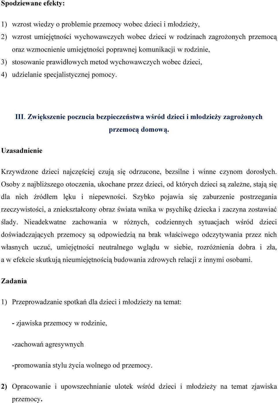 Zwiększenie poczucia bezpieczeństwa wśród dzieci i młodzieży zagrożonych przemocą domową. Uzasadnienie Krzywdzone dzieci najczęściej czują się odrzucone, bezsilne i winne czynom dorosłych.