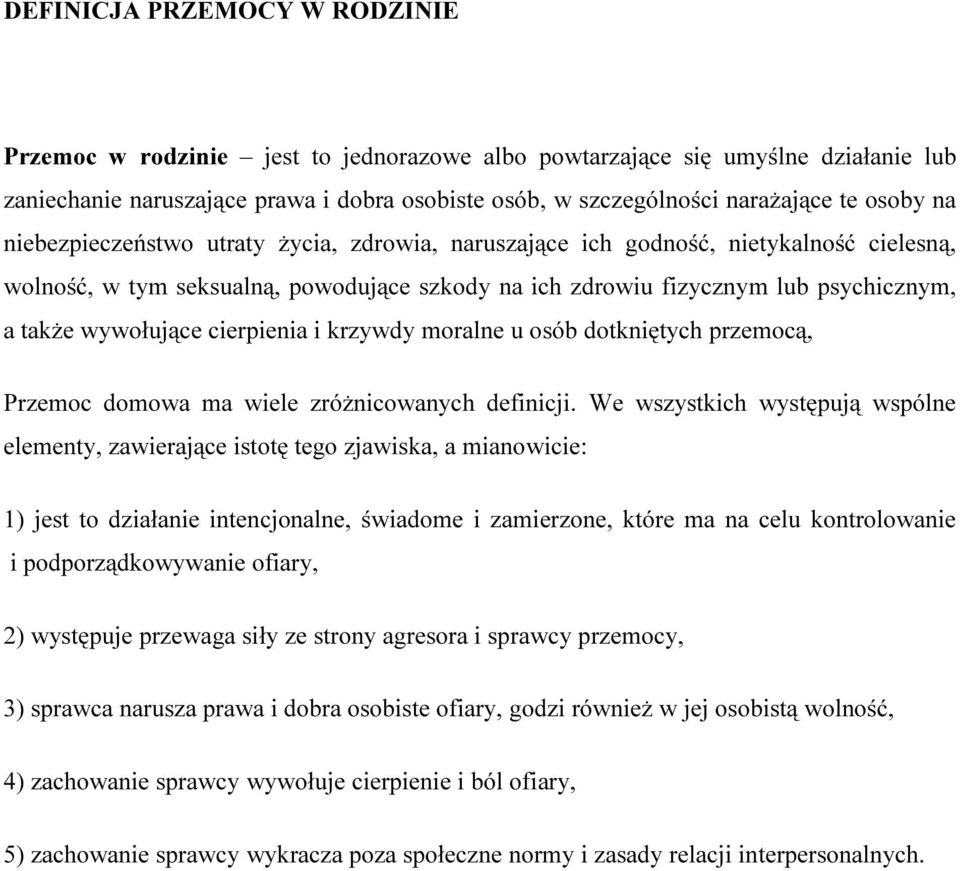 wywołujące cierpienia i krzywdy moralne u osób dotkniętych przemocą, Przemoc domowa ma wiele zróżnicowanych definicji.