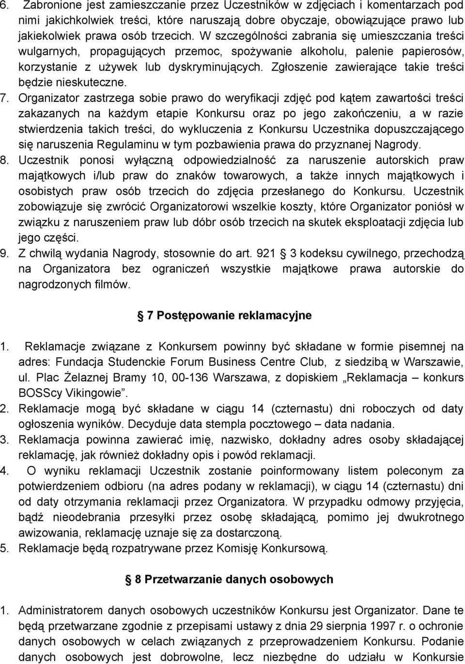 Zgłoszenie zawierające takie treści będzie nieskuteczne. 7.