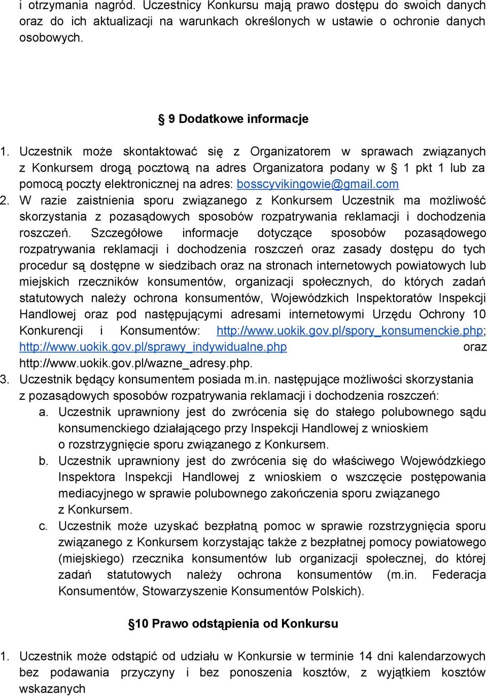 bosscyvikingowie@gmail.com 2. W razie zaistnienia sporu związanego z Konkursem Uczestnik ma możliwość skorzystania z pozasądowych sposobów rozpatrywania reklamacji i dochodzenia roszczeń.