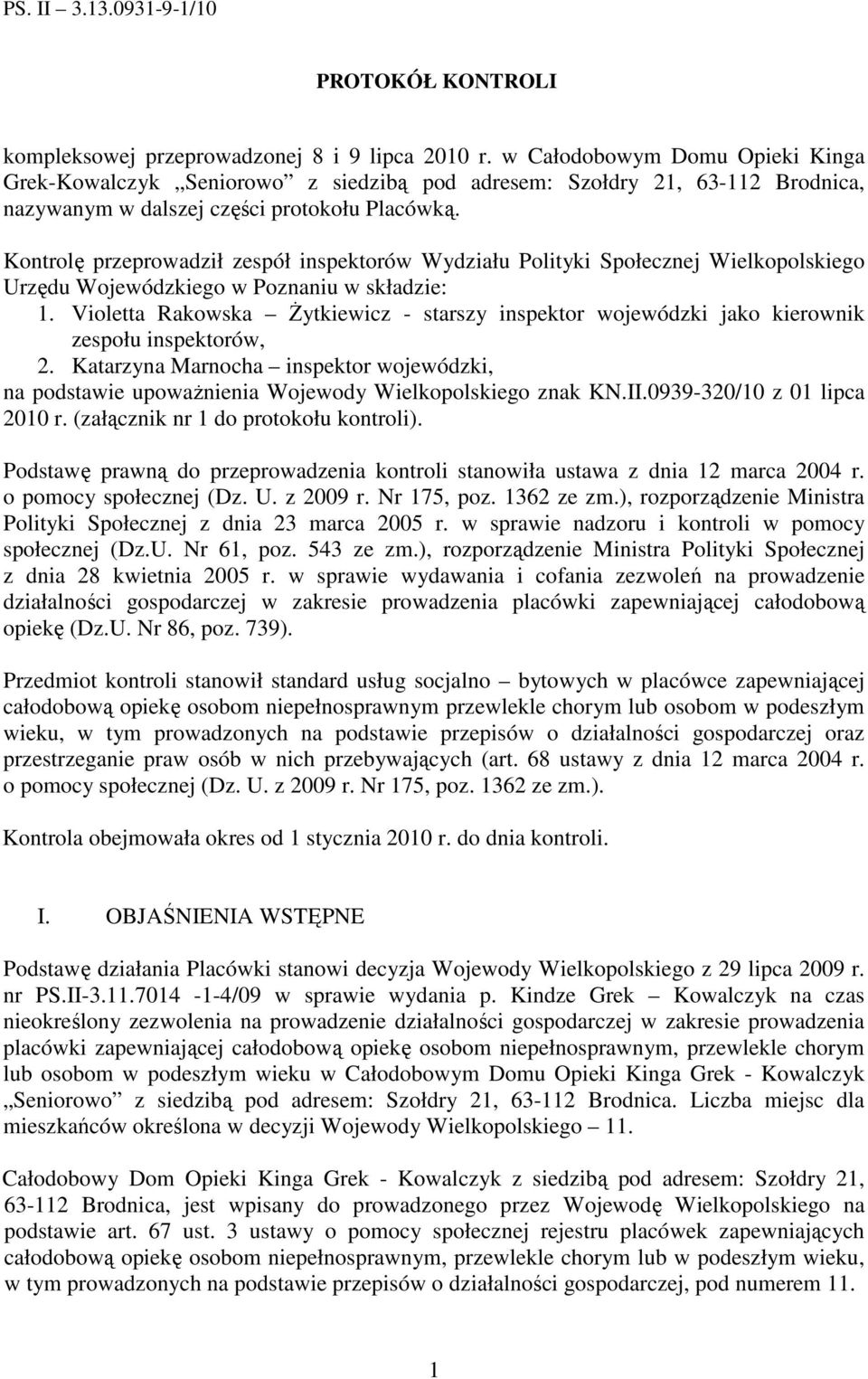 Kontrolę przeprowadził zespół inspektorów Wydziału Polityki Społecznej Wielkopolskiego Urzędu Wojewódzkiego w Poznaniu w składzie: 1.