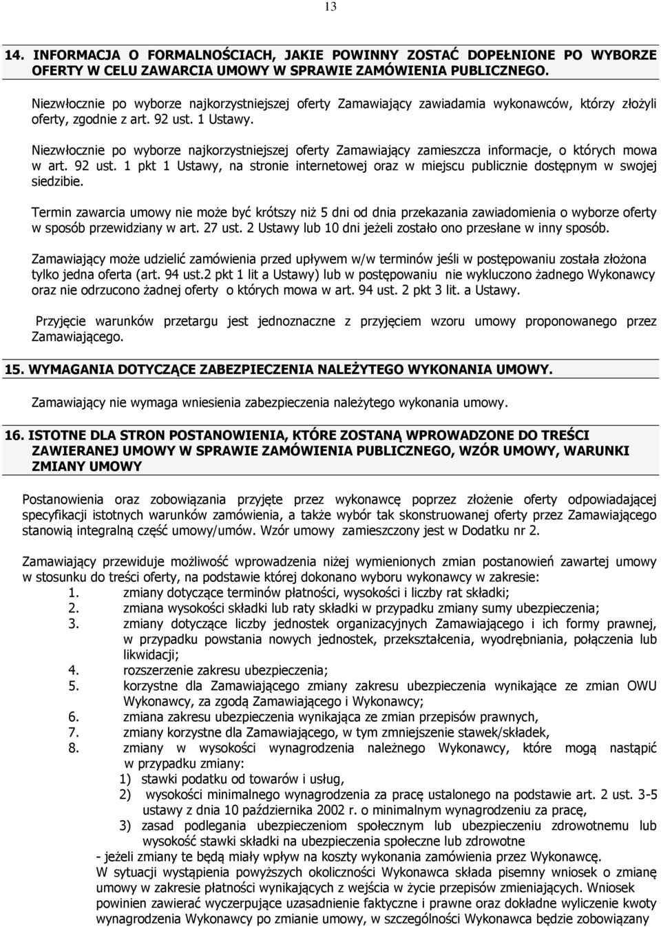 Niezwłocznie po wyborze najkorzystniejszej oferty Zamawiający zamieszcza informacje, o których mowa w art. 92 ust.