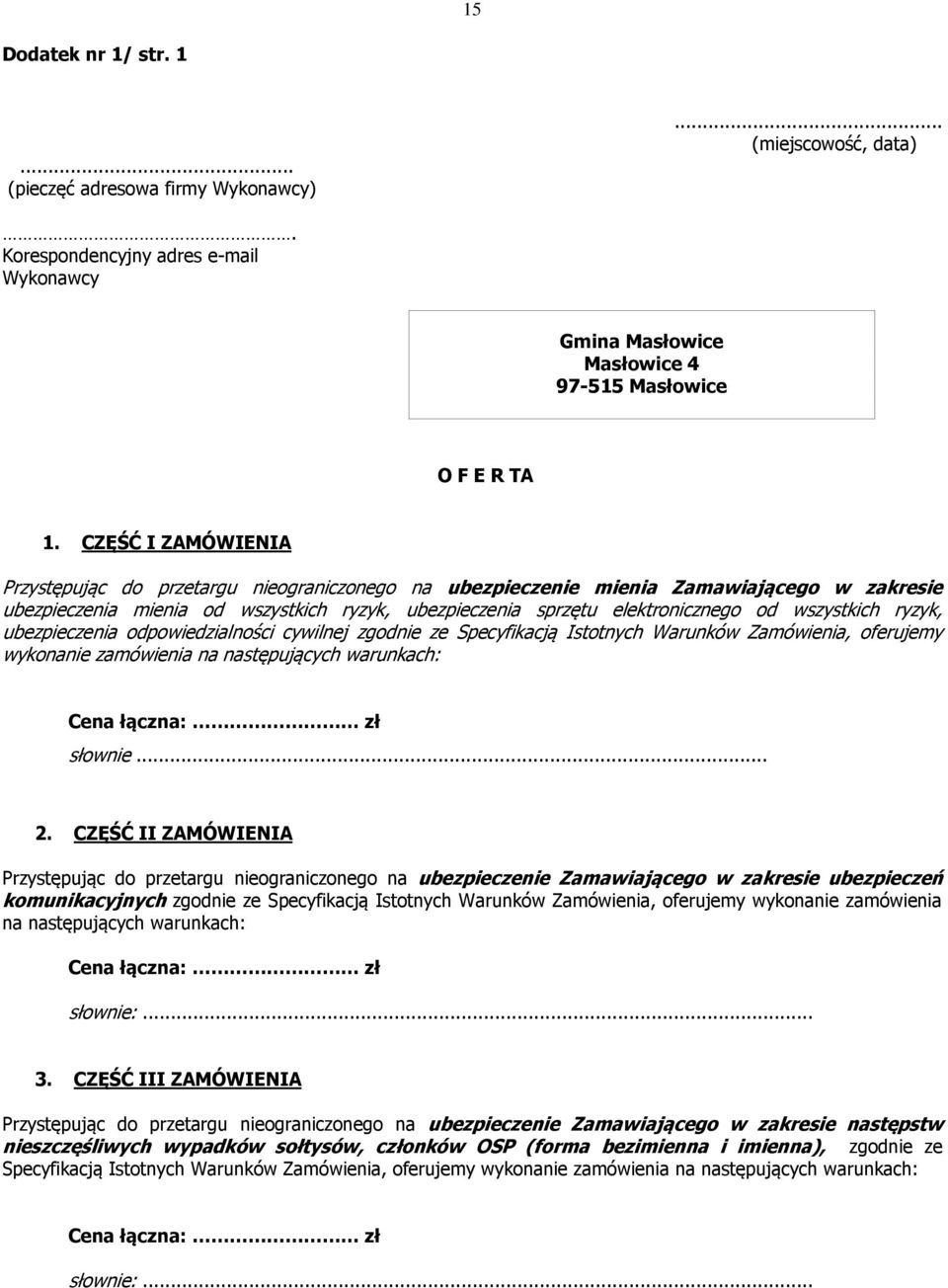 wszystkich ryzyk, ubezpieczenia odpowiedzialności cywilnej zgodnie ze Specyfikacją Istotnych Warunków Zamówienia, oferujemy wykonanie zamówienia na następujących warunkach: Cena łączna: zł słownie... 2.