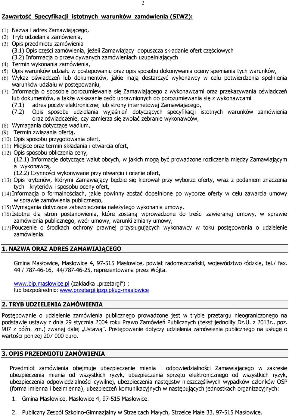 2) Informacja o przewidywanych zamówieniach uzupełniających (4) Termin wykonania zamówienia, (5) Opis warunków udziału w postępowaniu oraz opis sposobu dokonywania oceny spełniania tych warunków, (6)