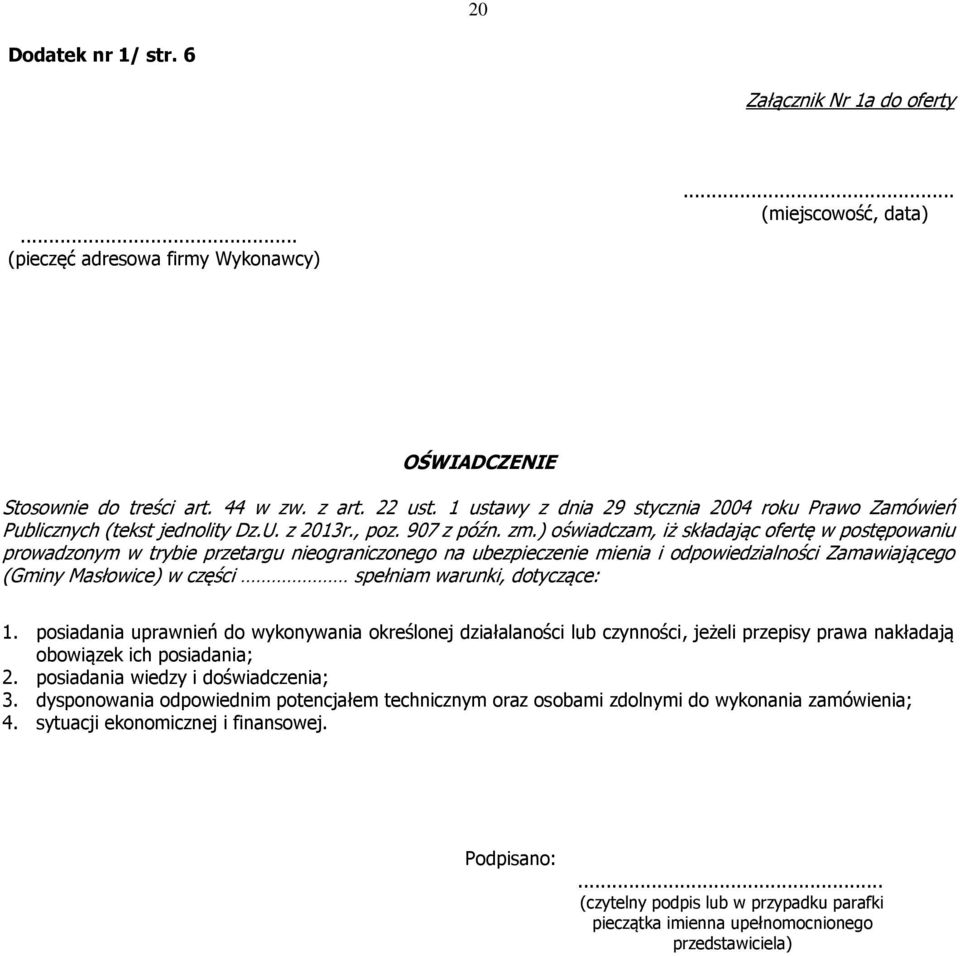 ) oświadczam, iż składając ofertę w postępowaniu prowadzonym w trybie przetargu nieograniczonego na ubezpieczenie mienia i odpowiedzialności Zamawiającego (Gminy Masłowice) w części spełniam warunki,