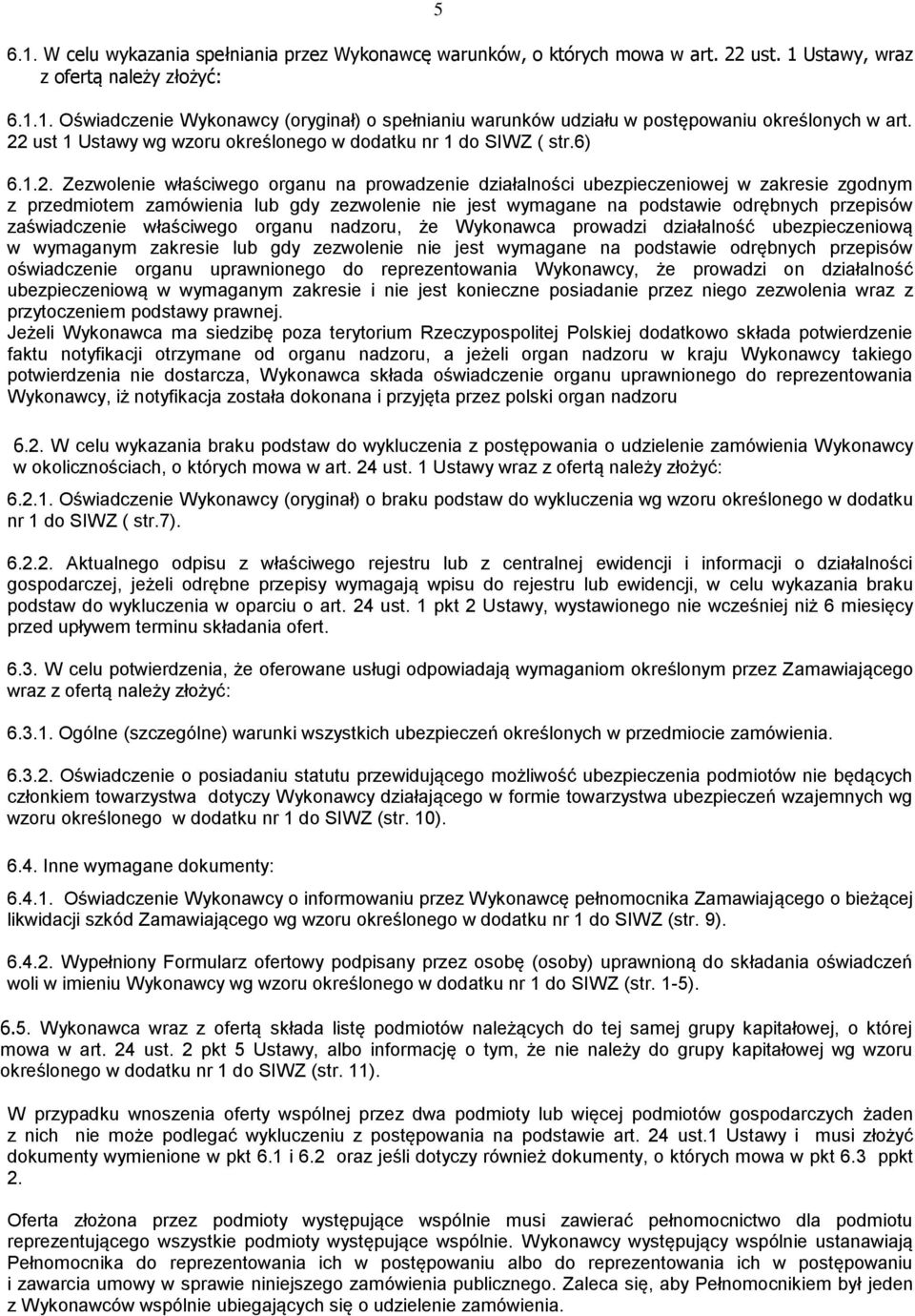 gdy zezwolenie nie jest wymagane na podstawie odrębnych przepisów zaświadczenie właściwego organu nadzoru, że Wykonawca prowadzi działalność ubezpieczeniową w wymaganym zakresie lub gdy zezwolenie