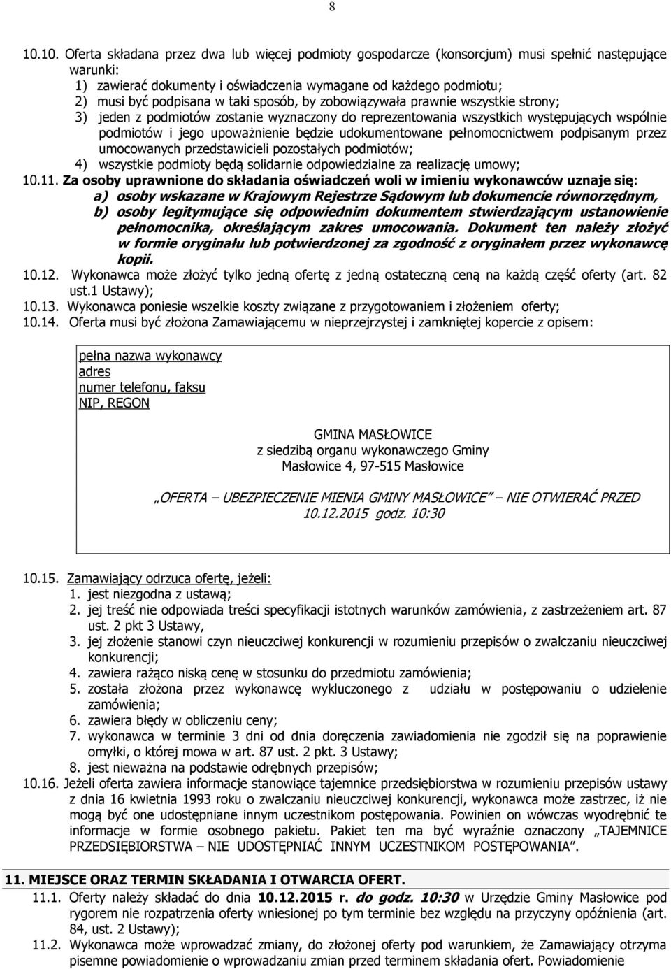 udokumentowane pełnomocnictwem podpisanym przez umocowanych przedstawicieli pozostałych podmiotów; 4) wszystkie podmioty będą solidarnie odpowiedzialne za realizację umowy; 10.11.