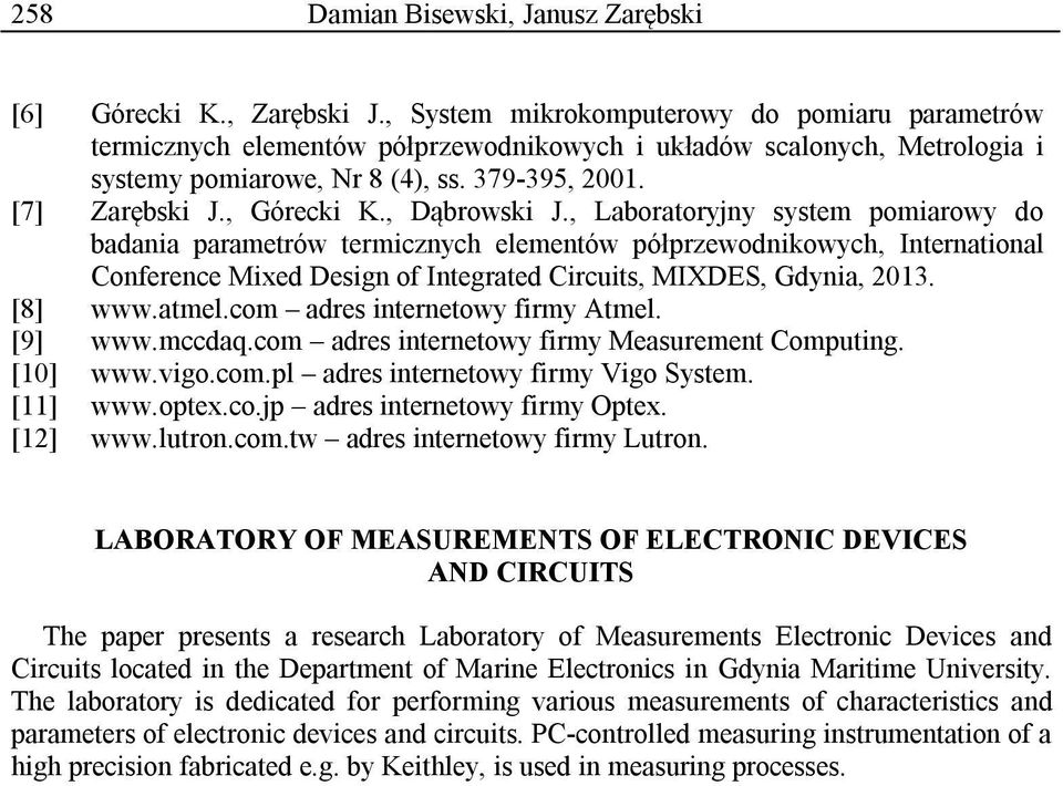 , Dąbrowski J., Laboratoryjny system pomiarowy do badania parametrów termicznych elementów półprzewodnikowych, International Conference Mixed Design of Integrated Circuits, MIXDES, Gdynia, 2013.