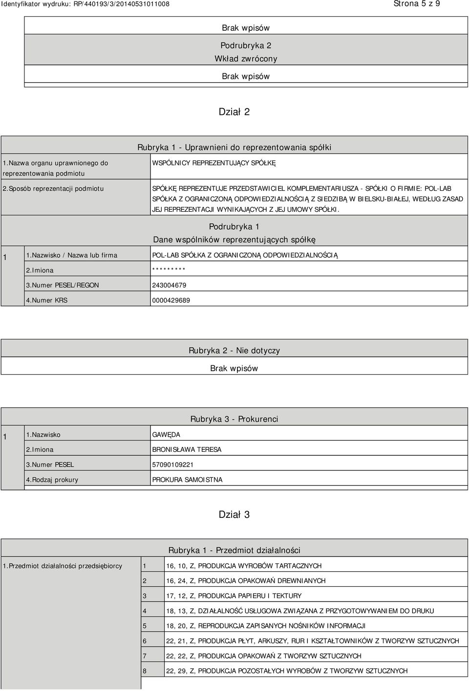 BIELSKU-BIAŁEJ, WEDŁUG ZASAD JEJ REPREZENTACJI WYNIKAJĄCYCH Z JEJ UMOWY SPÓŁKI. Dane wspólników reprezentujących spółkę 1 1.