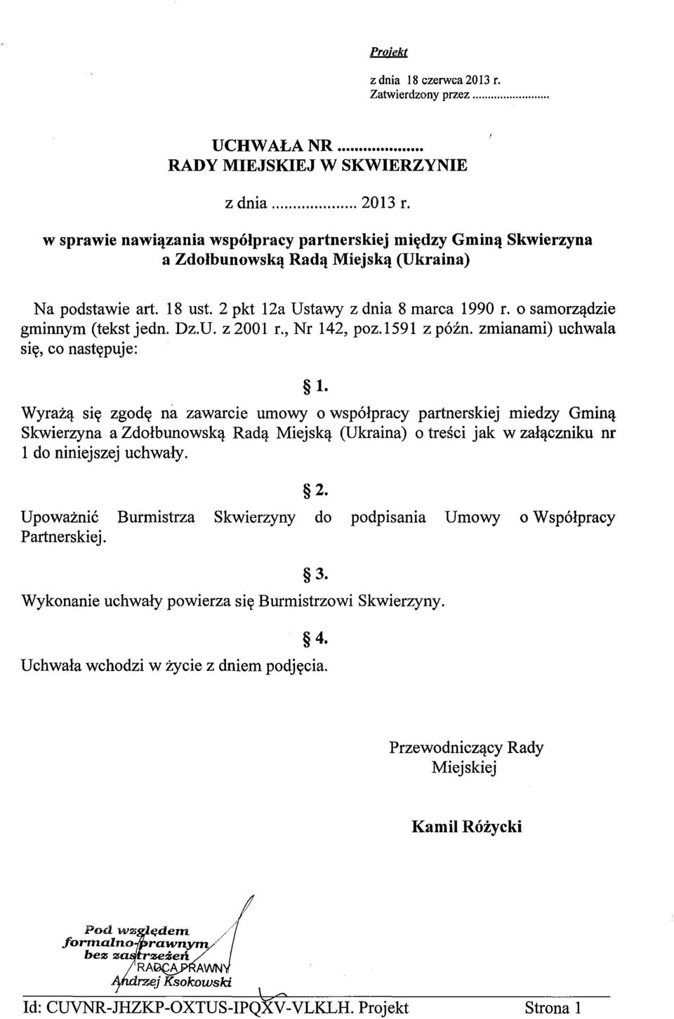 o samorządzie gminnym (tekst jedno Dz.U. z 2001 r., Nr 142, poz.1591 z późno zmianami) uchwala się, co następuje: l.