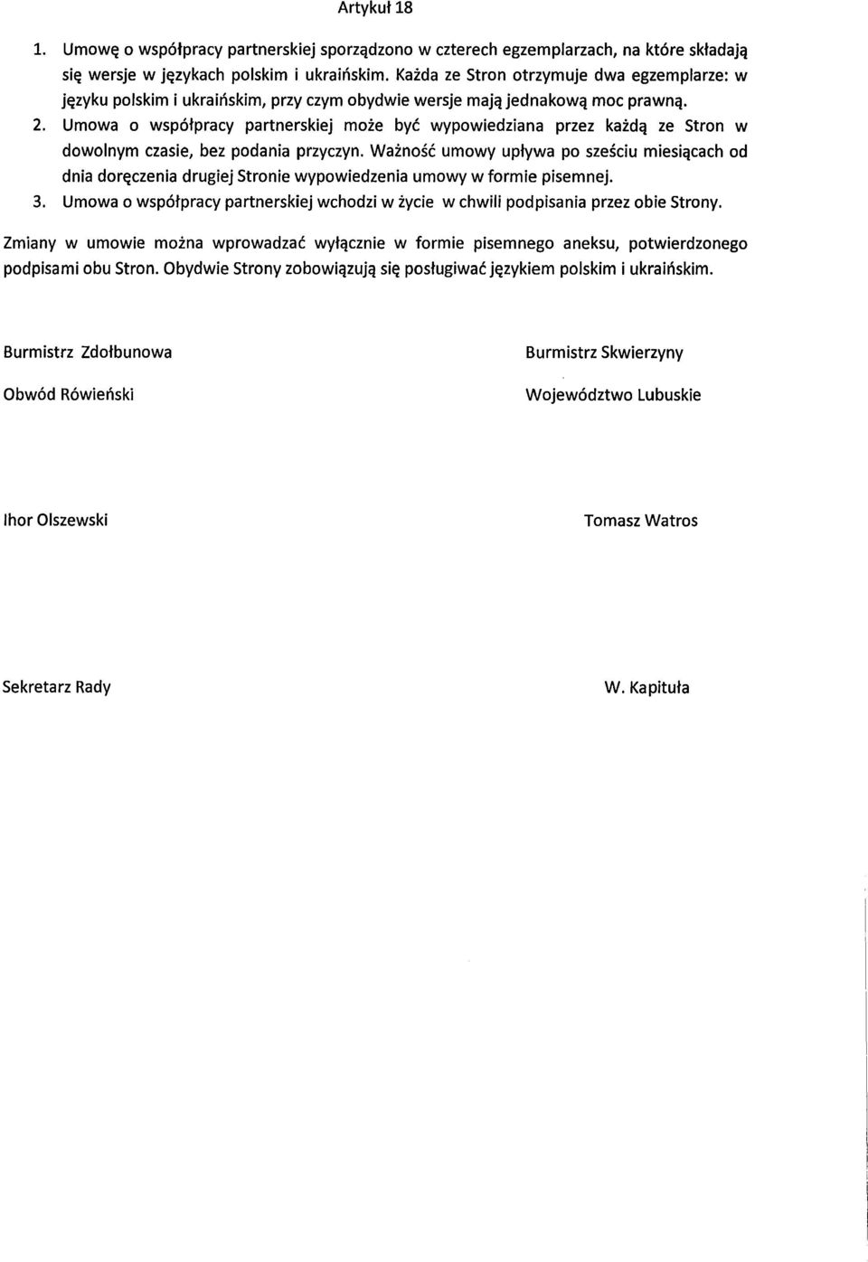 Umowa o współpracy partnerskiej może być wypowiedziana przez każdą ze Stron w dowolnym czasie, bez podania przyczyn.