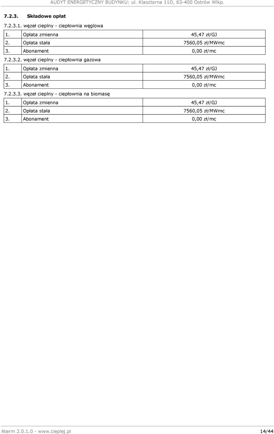 Opłata zmienna 45,47 zł/gj 2. Opłata stała 7560,05 zł/mwmc 3. Abonament 0,00 zł/mc 7.2.3.3. węzeł cieplny - ciepłownia na biomasę 1.