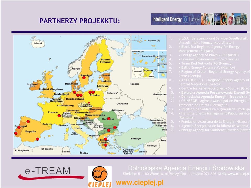 Region of Crete - Regional Energy Agency of Crete (Grecja) 8. ANATOLIKI S.A. - Regional Energy Agency of Central Macedonia (Grecja) 9. Centre for Renewable Energy Sources (Grecja) 10.