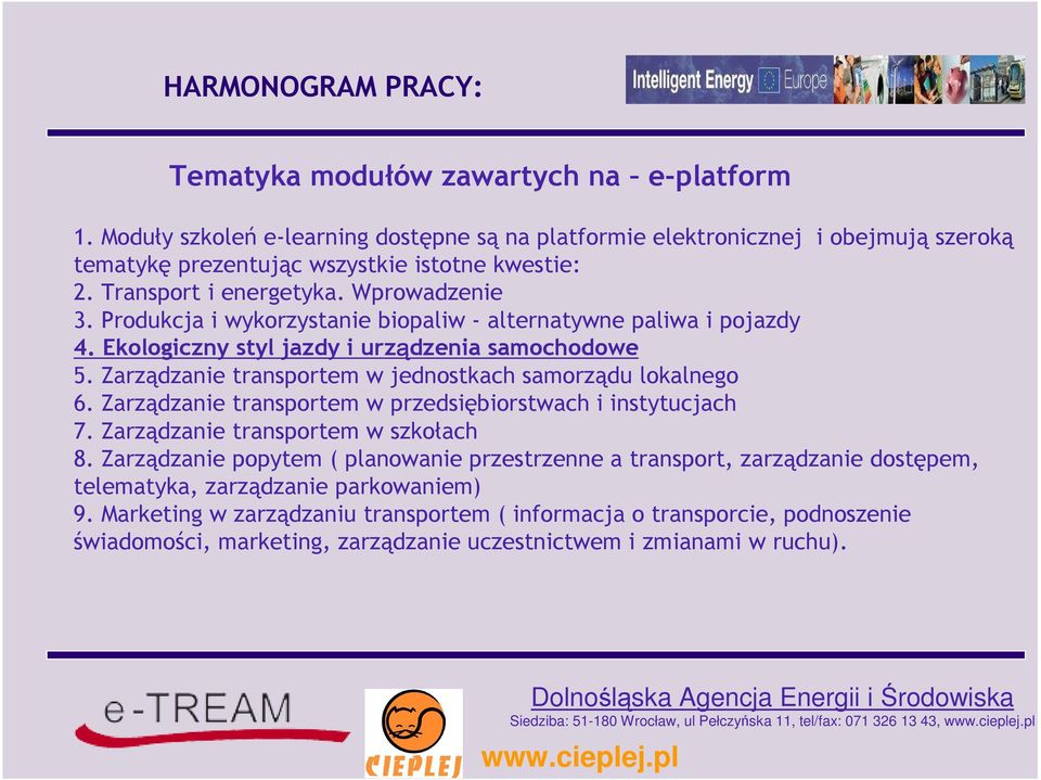 Zarządzanie transportem w jednostkach samorządu lokalnego 6. Zarządzanie transportem w przedsiębiorstwach i instytucjach 7. Zarządzanie transportem w szkołach 8.