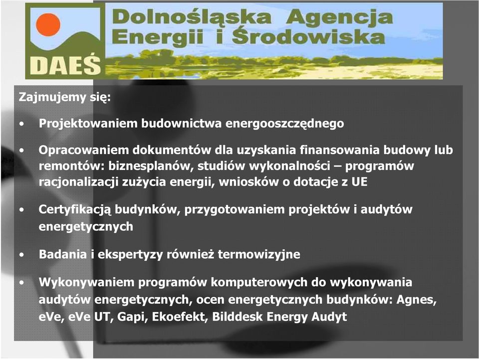 budynków, przygotowaniem projektów i audytów energetycznych Badania i ekspertyzy równieŝ termowizyjne Wykonywaniem programów