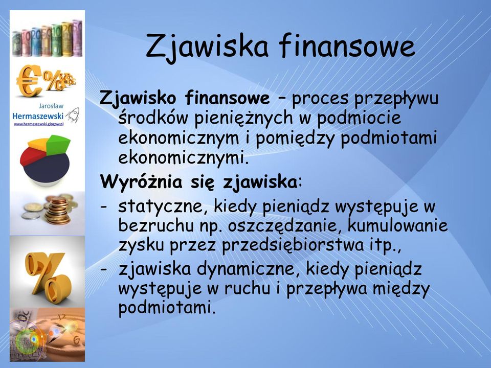 Wyróżnia się zjawiska: - statyczne, kiedy pieniądz występuje w bezruchu np.